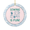 Sewing is Fun Ornament||color:Round